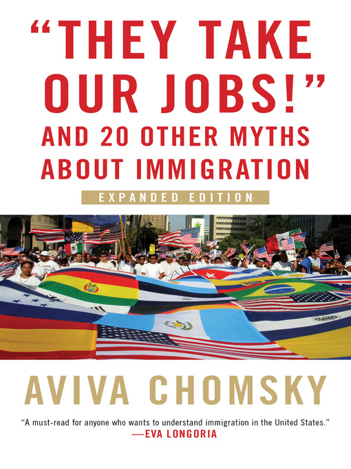 Title details for "They Take Our Jobs!" by Aviva Chomsky - Available